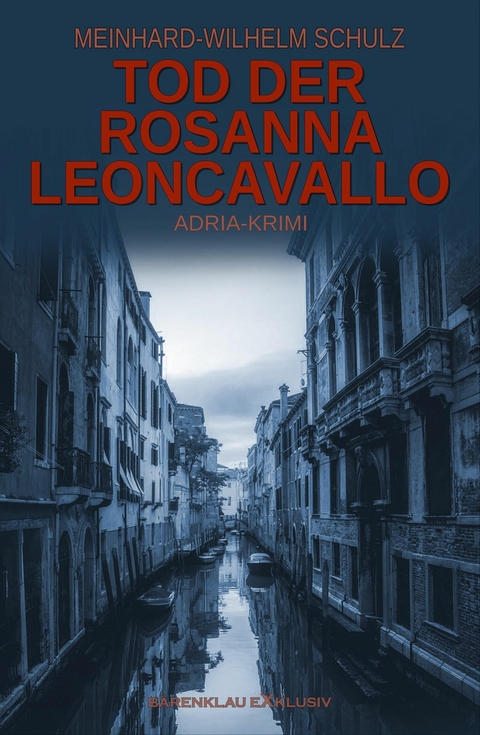 Tod der Rosanna Leoncavallo – Ein Adria-Krimi mit Detektiv Volpe - Meinhard-Wilhelm Schulz