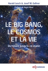 Le Big Bang, le cosmos et la vie - Harald Lesch, Josef M. Gaßner