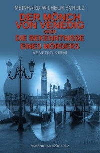 Der Mönch von Venedig – oder – Die Bekenntnisse eines Mörders: Ein Venedig-Krimi - Meinhard-Wilhelm Schulz