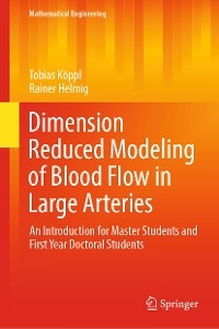 Dimension Reduced Modeling of Blood Flow in Large Arteries -  Tobias Köppl,  Rainer Helmig