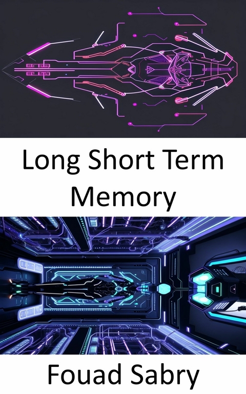 Long Short Term Memory -  Fouad Sabry