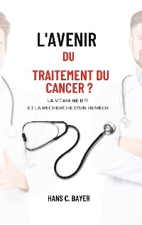 L'avenir du traitement du cancer ? - Hans C. Bayer