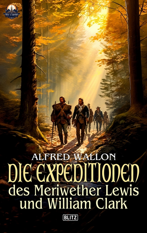 Die Expeditionen des Meriwether Lewis und William Clark -  Alfred Wallon