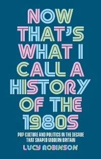 Now that's what I call a history of the 1980s - Lucy Robinson