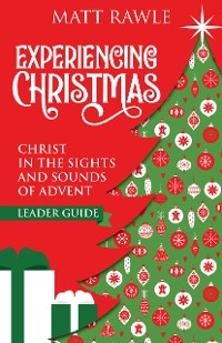 Experiencing Christmas Leader Guide - Matt Rawle