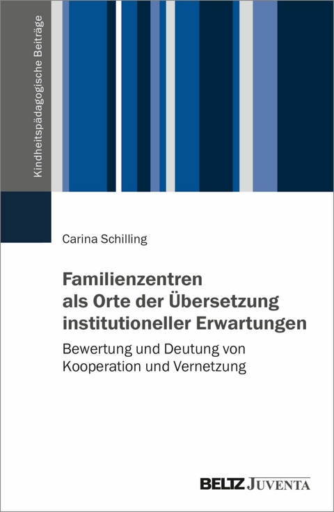 Familienzentren als Orte der Übersetzung institutioneller Erwartungen -  Carina Schilling