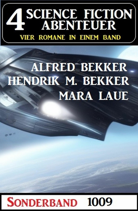 4 Science Fiction Abenteuer Sonderband 1009 -  Alfred Bekker,  Hendrik M. Bekker,  Mara Laue