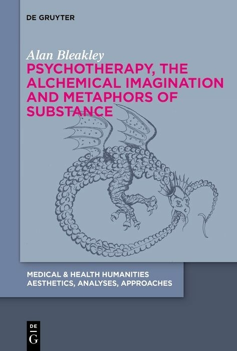 Psychotherapy, the Alchemical Imagination and Metaphors of Substance -  Alan Bleakley