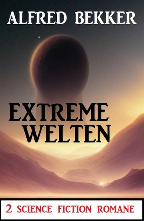 Extreme Welten: 2 Science Fiction Romane -  Alfred Bekker