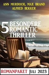 5 Besondere Romantic Thriller Juli 2023 -  Alfred Bekker,  Max Brand,  Ann Murdoch