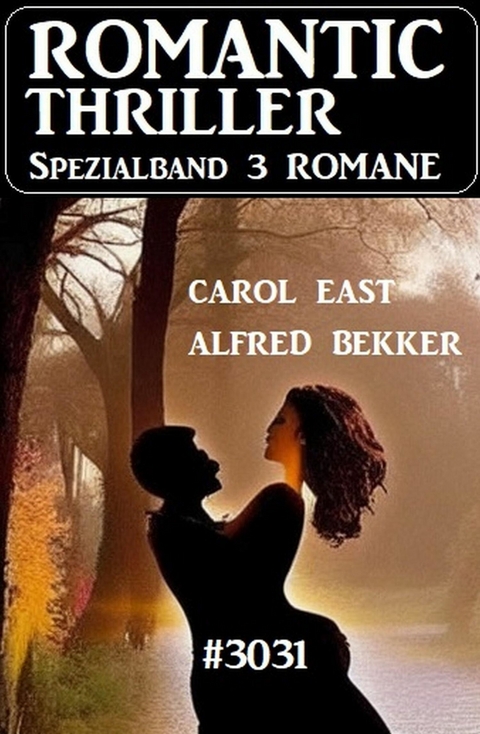 Romantic Thriller Spezialband 3031 - 3 Romane -  Alfred Bekker,  Carol East
