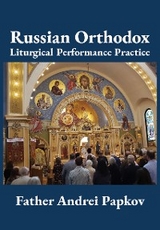 Russian Orthodox Liturgical Performance Practice -  Andrei Papkov