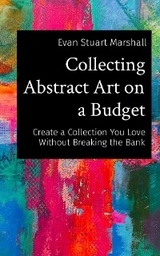 Collecting Abstract Art on a Budget - Evan Stuart Marshall