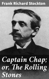 Captain Chap; or, The Rolling Stones - Frank Richard Stockton