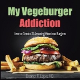 My Vegeburger Addiction -  Eleanor P. Lopez MD