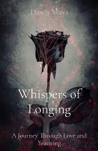 Whispers of Longing -  Dawn N Mays