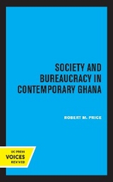 Society and Bureaucracy in Contemporary Ghana - Robert M. Price