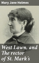 West Lawn, and The rector of St. Mark's - Mary Jane Holmes