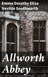 Allworth Abbey - Emma Dorothy Eliza Nevitte Southworth