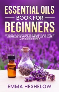 Essential Oils Book For Beginners - Emma Heshelow