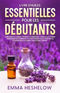 Livre D''huiles Essentielles Pour Les Débutants -  Emma Heshelow