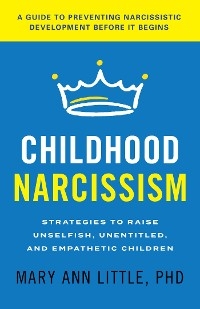 Childhood Narcissism -  PhD Mary Ann Little