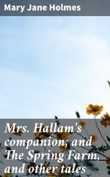 Mrs. Hallam's companion; and The Spring Farm, and other tales - Mary Jane Holmes