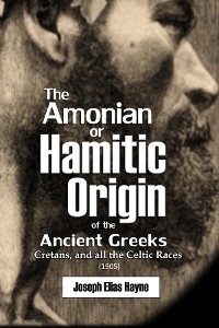 The Amonian or  Hamitic Origin  of the Ancient Greeks, Cretans, and all the  Celtic Races (1905) - Joseph   Elias Hayne