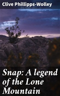 Snap: A legend of the Lone Mountain - Clive Phillipps-Wolley