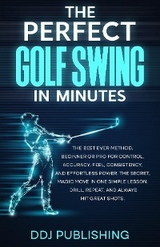 The Perfect Golf Swing In Minutes - Ddj Publishing