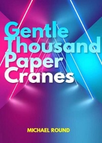 Gentle thousand paper cranes - Michael Round