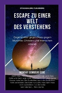 Escape Zu einer Welt des Verstehens Gegenmittel gegen Hass gegen Muslime, Christen und Menschen überall - Ambassador Monday O. Ogbe