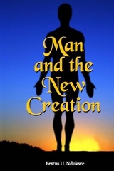 MAN AND THE NEW CREATION - Festus Ndukwe