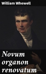 Novum organon renovatum - William Whewell