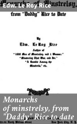 Monarchs of minstrelsy, from "Daddy" Rice to date - Edw. Le Roy Rice