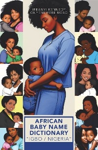 AFRICAN BABY NAME DICTIONARY &quote;IGBO / NIGERIA&quote; -  Ifeanyi Kennedy Onyenkwere Ugbo