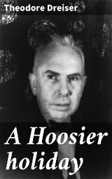 A Hoosier holiday - Theodore Dreiser