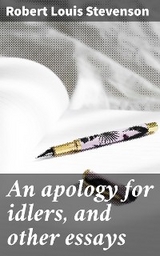 An apology for idlers, and other essays - Robert Louis Stevenson