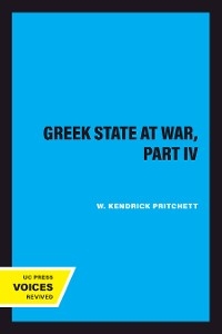 The Greek State at War, Part IV - W. Kendrick Pritchett