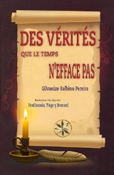 DES VÉRITÉS QUE LE TEMPS N'EFFACE PAS - Gilvanize Balbino Pereira, Par Le Sprits Ferdinando et Tiago, Par le Sprit Bernard