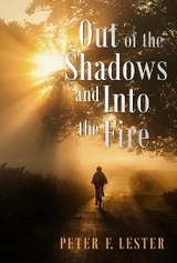 Out of the Shadows and into the Fire - Peter F. Lester