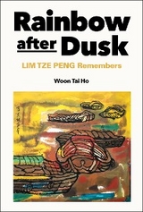 RAINBOW AFTER DUSK: LIM TZE PENG REMEMBERS - Tai Ho Woon