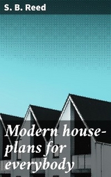 Modern house-plans for everybody - S. B. Reed