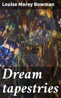 Dream tapestries - Louise Morey Bowman