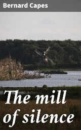 The mill of silence - Bernard Capes