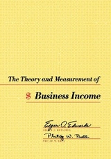 The Theory and Measurement of Business Income - Edgar O. Edwards, Philip W. Bell