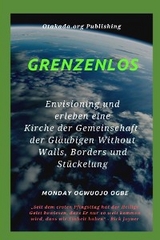 Grenzenlos Env isioning und erleben eine Kirche der Gemeinschaft der Gläubigen Without Walls, Borders und Stückelung -  Ambassador Monday O Ogbe