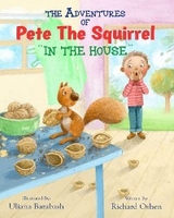 THE ADVENTURES OF PETE THE SQUIRREL "IN THE HOUSE" - Richard Oshen