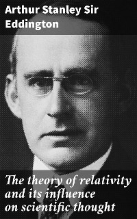 The theory of relativity and its influence on scientific thought - Arthur Stanley Eddington  Sir