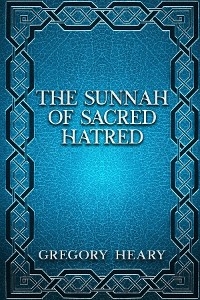 Sunnah of Sacred Hatred -  Gregory Heary